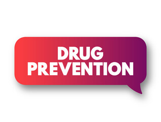 Drug Prevention - process that attempts to prevent the onset of substance use, text concept background
