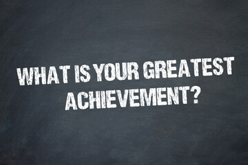 What is your greatest achievement?	