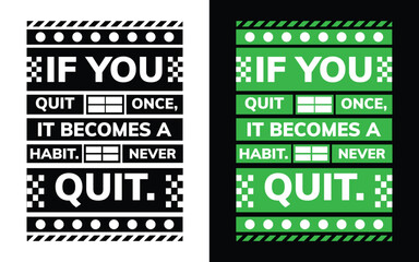 if you quit once it becomes a habit never quit