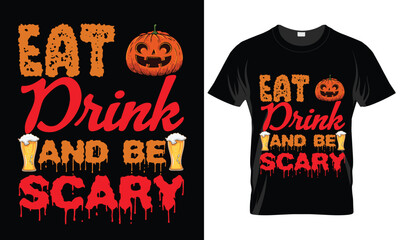 
Eat Drink and Be Scary. Halloween t shirt design, trick or beer, let's get smashed