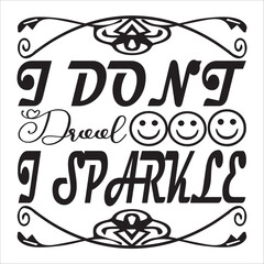 I don&rsquo;t drool i sparkle