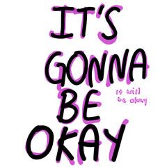 It is gonna be okay. It will be okay.