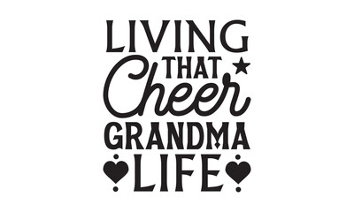 Living That Cheer Grandma Life - Grandma T-shirts design, SVG Files for Cutting, For the design of postcards, Cutting Cricut and Silhouette, EPS 10.