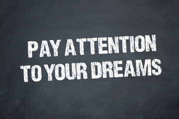 Pay attention to your dreams	
