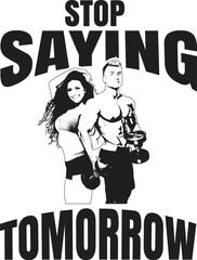 Stop saying tomorrow