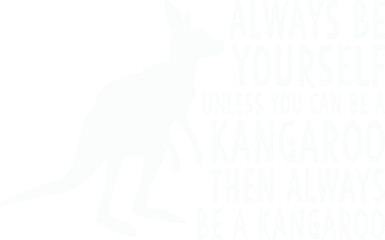 Always Be Yourself Unless You Can Be A Kangaroo Svg Design
Perfect design for kangaroos. It can also be given as a Birthday Or Christmas,
Halloween And Thanksgiving or any occasion gift.