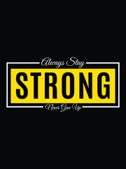 Stay strong never gove up typography graphic t shirt design, for t-shirt prints, vector illustration