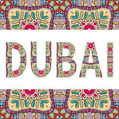 Dubai sign lettering with tribal ethnic ornament. Decorative letters and frame border pattern. Card or Invitation design. Eastern travel theme background. Hand drawn vector illustration