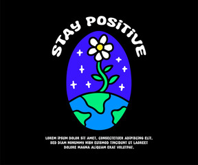 Sunflower on earth with stay positive typography, illustration for logo, t-shirt, sticker, or apparel merchandise. With doodle, retro, groovy, and cartoon style.