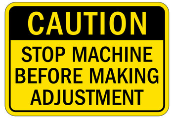 Lock out before maintenance sign and labels stop machine before making adjustment