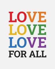 Love for all LGBTQ Pride Month positive quote rainbow color typographic art on white background