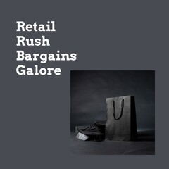 Retail rush, bargains galore text in white with black gift bags on grey background