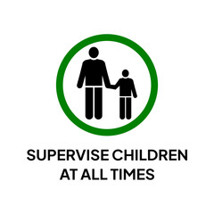 Warning sign for industrial, shops, supermarkets, swimming pools, beaches, playgrounds or public events. Caution for supervise children at all times.