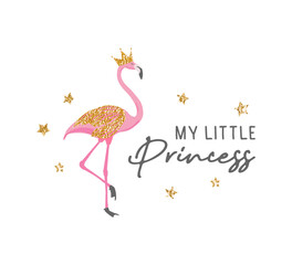 My little princess slogan with cute flamingo, gold glittern ornaments and stars, vector for t shirt graphics, wall art, card, cover, background designs