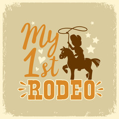 My first rodeo vector colors printable illustration. Cowboy with lasso on wild horse hand drawn American illustration with text.