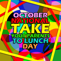 Colorful Bold text in frame on abstract colorful background to commemorate National Take Your Parents To Lunch Day on October