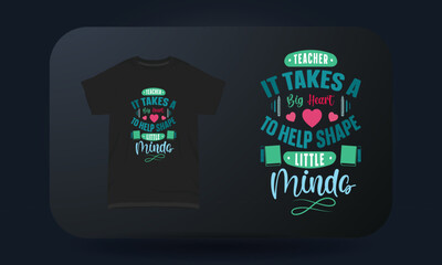 Teachers Day t-shirt design Teacher It Takes A Big Heart To Help Shape Little Minds