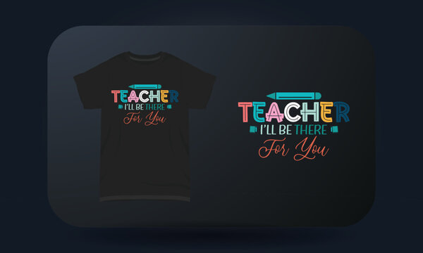 Teachers Day t-shirt design Teacher I'll Be There For You