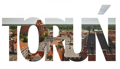 TORUN word- name of Polish city. Text sign with a view of panorama of city with roofs and Vistula riverin background. - 648298990