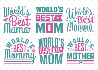 Worlds Best Bundle Vol-01 SVG Cut File, Worlds Best Mama Svg, World's Best Mom Svg, World's Best Momma Svg, Worlds Best Mommy Svg, Worlds Best Stepmom Svg, Quote Design