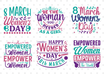 Fototapeta na wymiar Women Bundle Vol-02, Happy Women's Day Svg, 8 March Svg, Be The Woman You Needed As A Girl, Empowered Women Empower The World, Women's Quote