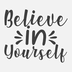 Believe in yourself, vector. Wording design, lettering. Wall artwork, wall decals, and home decor are isolated on a white background. Motivational, inspirational life quotes