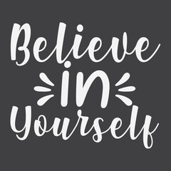 Believe in yourself, vector. Wording design, lettering. Wall artwork, wall decals, and home decor are isolated on a white background. Motivational, inspirational life quotes