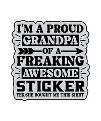 im a proud grandpa of a freaking awesome sticker yes,she bought me this shirt svg design