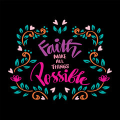 Faith make all things possible, hand lettering. Poster motivational quote.