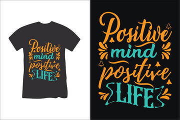 Positive mind positive life typography t shirt design