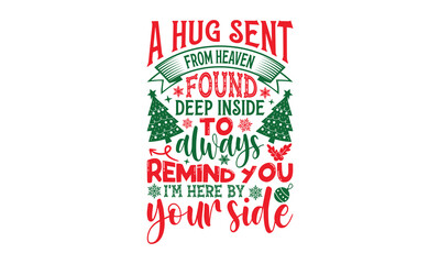A Hug Sent From Heaven Found Deep Inside To Always Remind You I'm Here By Your Side - Christmas T-shirts design, SVG Files for Cutting, For the design of postcards, Cutting Cricut and Silhouette, EPS 