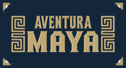 Aventura Maya, Mayan Adventure spanish text, sign tourism design, Mayan elements