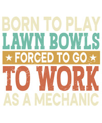 Born To Play Lawn Bowls Forced Sports Player Mechanic