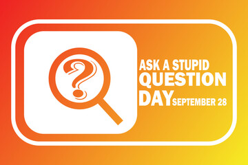 Ask A Stupid Question Day. September 28. Holiday concept. Template for background, banner, card, poster with text inscription. Vector illustration.