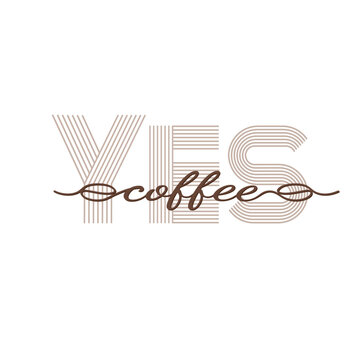 Yes coffee. Inscription on a banner, poster and sticker with the text Yes to coffee in one line. Yes coffee message icon on white background, line graphics. Lettering calligraphic text simple logo.