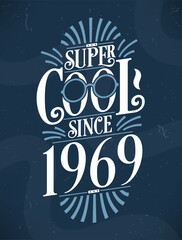 Super Cool since 1969. 1969 Birthday Typography Tshirt Design.