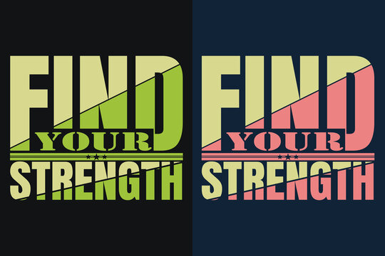 Find You Strength, Motivation, Motivational T-Shirt, Inspirational Gift, Gift Shirt, Positive Quote, Shirt for Women, Positive Tee, Inspirational