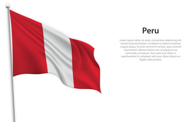 Waving flag of Peru on white background. Template for independence day
