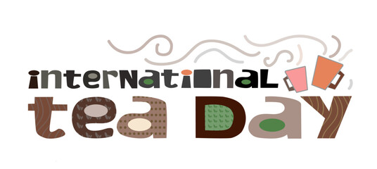 International tea day Illustration vector graphic. Good for banner. observed on 21 May and 15 December .Colourful letters . Tea is the world’s most consumed drink, after water. Grows world economy