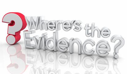 Wheres the Evidence Quesiton Proof Answer Show FIndings Clues 3d Illustration