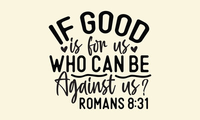 If good is for us, who can be against us Romans 8 31