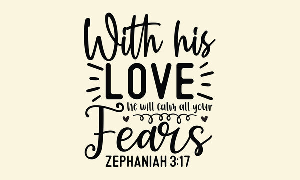 With his love he will calm all your fears zephaniah 3 17