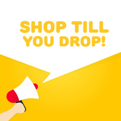 Shop till you drop icon. Flat, yellow, megaphone with text, shop till you drop. Vector icon