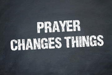 Prayer Changes Things	
