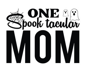One Spook Tacular Mom SVG, Halloween T-Shirt, Halloween Vector, Halloween Quote, Pumpkin SVG, Sarcastic, Cut File For Cricut And Silhouette, Hocus Pocus, October T-shirt, Teacher T-Shirt