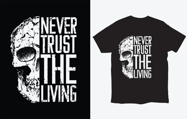 T-shirt design with skull and slogan. Vintage typography for tee print with slogan never trust the living