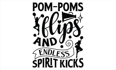 Pom-poms flips and endless spirit kicks - Cheerleading T shirt Design, Vector illustration with hand drawn lettering, Inscription for invitation and greeting card, svg for poster, banner, prints on ba