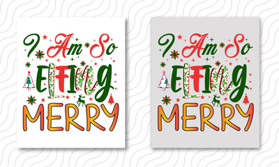 I Am So Elfing Merry - Christmas T-Shirt Design, typography SVG design, Vector illustration with hand-drawn lettering, posters, banners, cards, mugs, Notebooks, white background