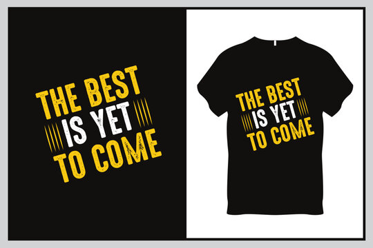 The best is yet to come Quote Typography T Shirt Design