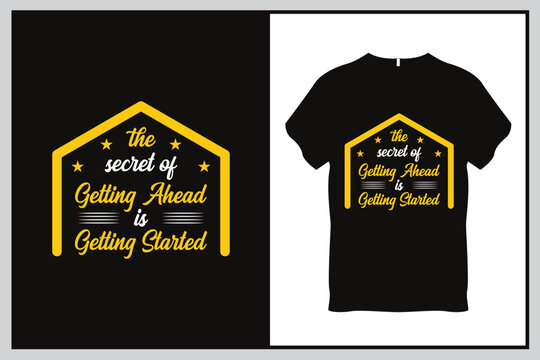 The secret of getting ahead is getting started Quote Typography T Shirt Design